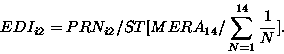 \begin{displaymath}
EDI_{i2} = PRN_{i2}/ST[{MERA_{14}/\sum_{N = 1}^{14}\frac{1}{N}}].\end{displaymat
h}