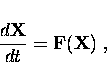 \begin{displaymath}
{{d {\bf X}}\over {d t}} = {\bf F}({\bf X}) \ ,\end{displaymath}